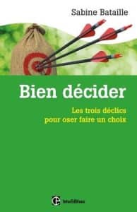 Livre bien décider : les 3 déclics pour oser faire un choix